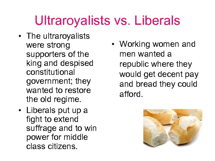 Ultraroyalists vs. Liberals • The ultraroyalists were strong supporters of the king and despised