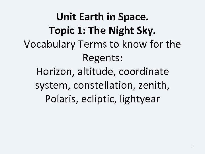 Unit Earth in Space. Topic 1: The Night Sky. Vocabulary Terms to know for