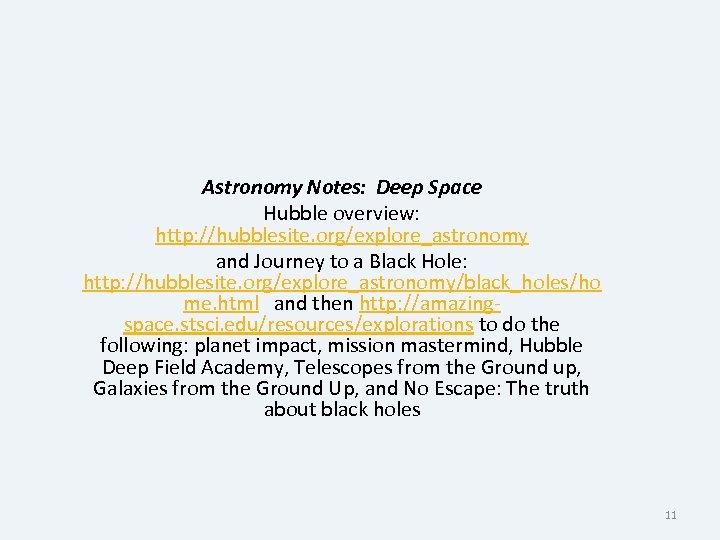 Astronomy Notes: Deep Space Hubble overview: http: //hubblesite. org/explore_astronomy and Journey to a Black