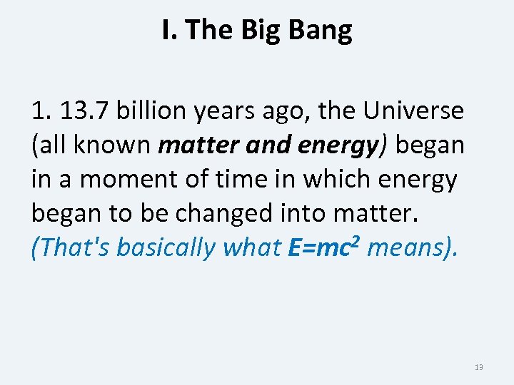 I. The Big Bang 1. 13. 7 billion years ago, the Universe (all known