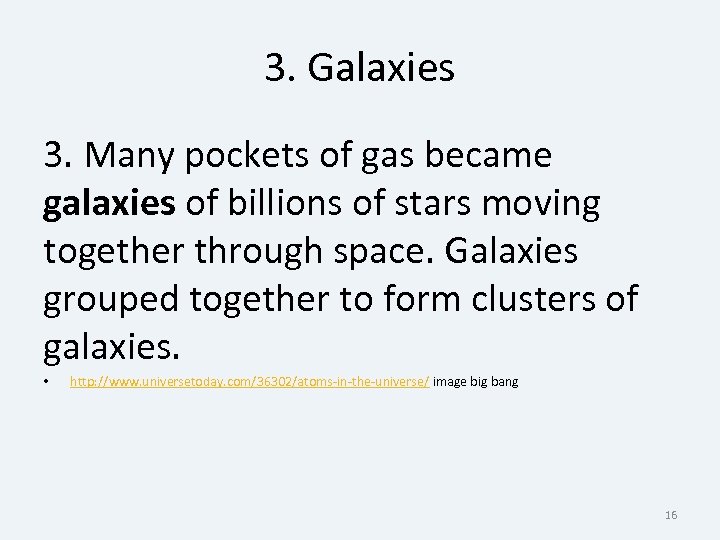 3. Galaxies 3. Many pockets of gas became galaxies of billions of stars moving