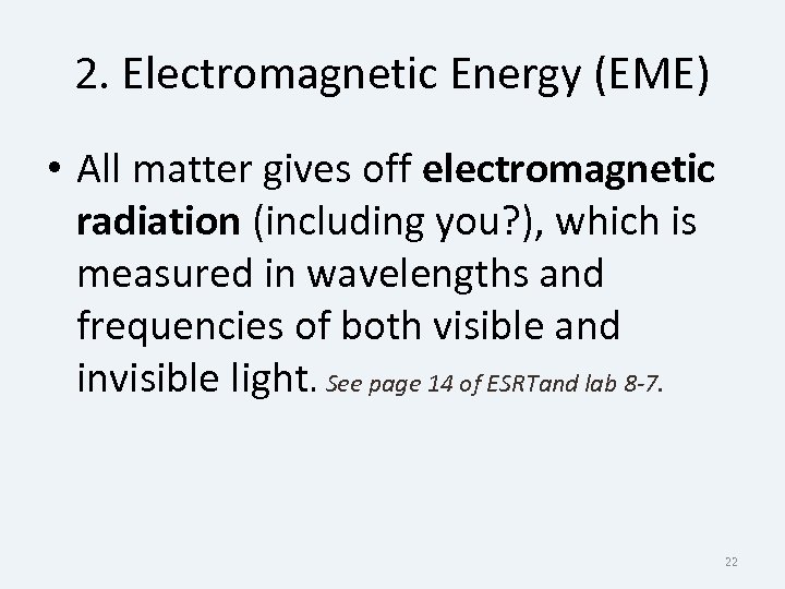 2. Electromagnetic Energy (EME) • All matter gives off electromagnetic radiation (including you? ),