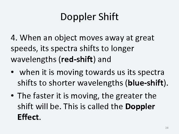 Doppler Shift 4. When an object moves away at great speeds, its spectra shifts