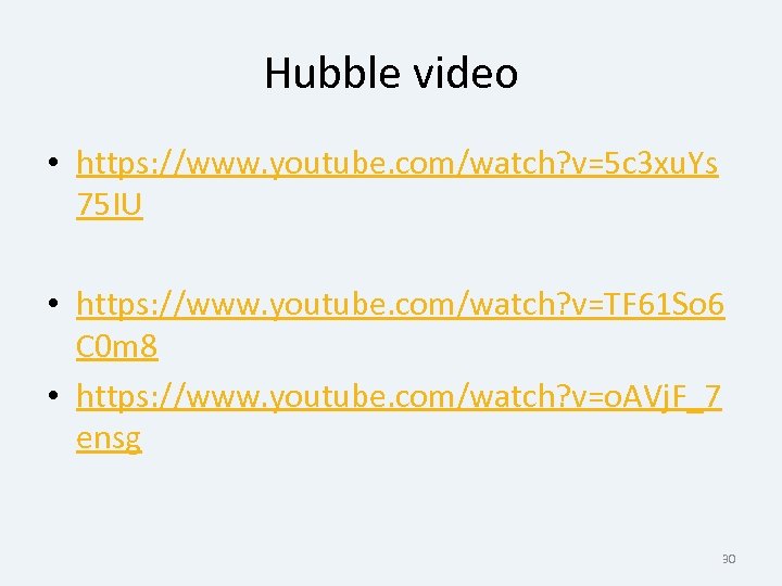 Hubble video • https: //www. youtube. com/watch? v=5 c 3 xu. Ys 75 IU