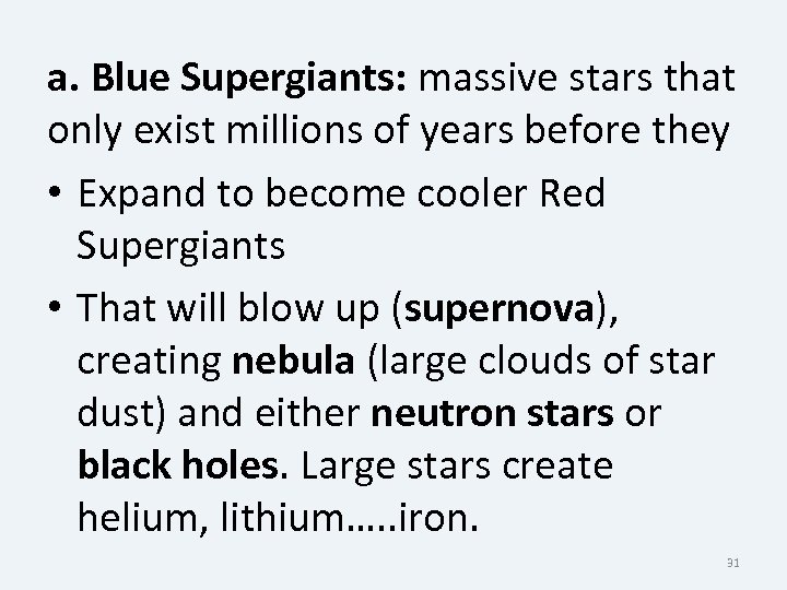 a. Blue Supergiants: massive stars that only exist millions of years before they •