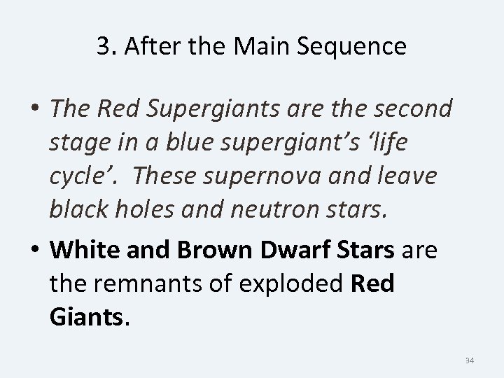 3. After the Main Sequence • The Red Supergiants are the second stage in