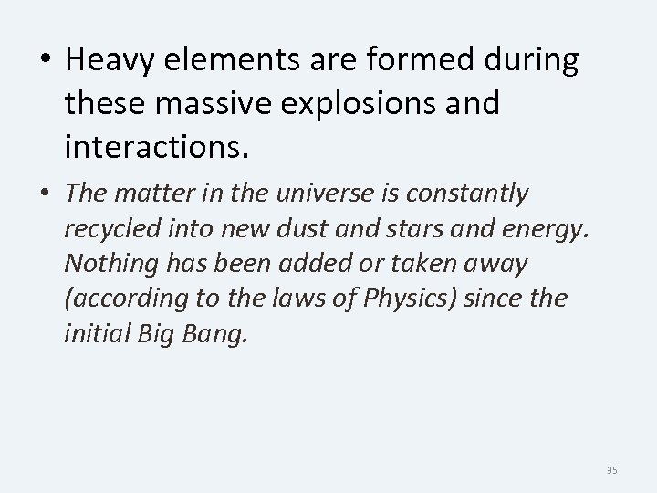  • Heavy elements are formed during these massive explosions and interactions. • The