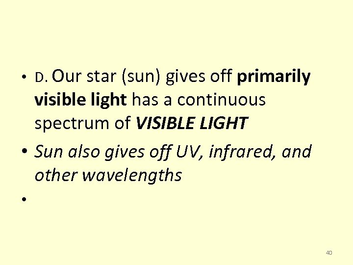  • D. Our star (sun) gives off primarily visible light has a continuous