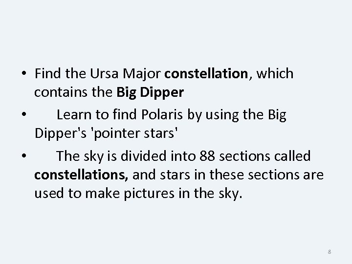  • Find the Ursa Major constellation, which contains the Big Dipper • Learn