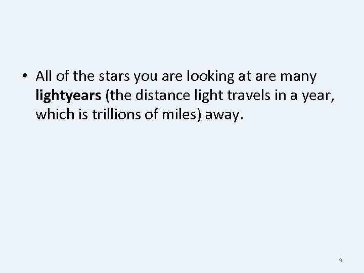  • All of the stars you are looking at are many lightyears (the