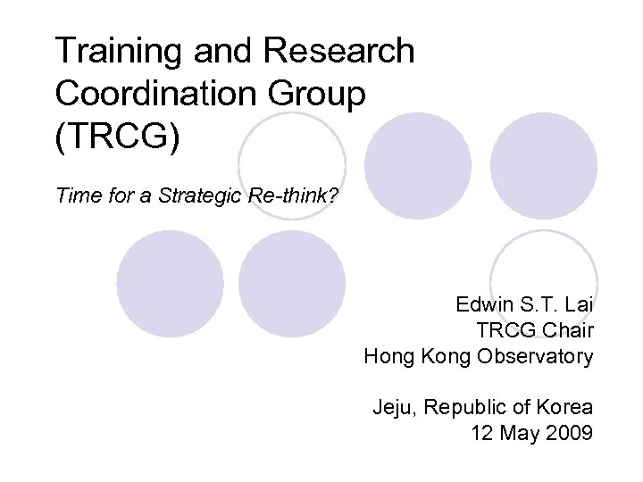 Training and Research Coordination Group (TRCG) Time for a Strategic Re-think? Edwin S. T.