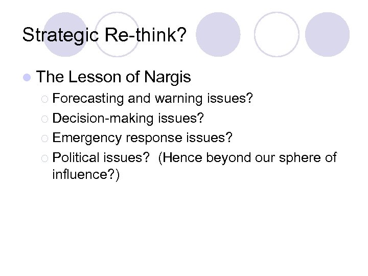 Strategic Re-think? l The Lesson of Nargis ¡ Forecasting and warning issues? ¡ Decision-making