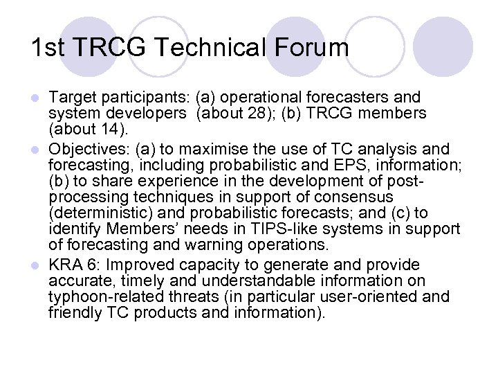 1 st TRCG Technical Forum Target participants: (a) operational forecasters and system developers (about