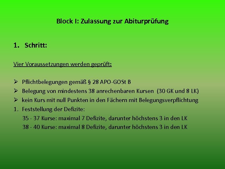 Block I: Zulassung zur Abiturprüfung 1. Schritt: Vier Voraussetzungen werden geprüft: Ø Ø Ø