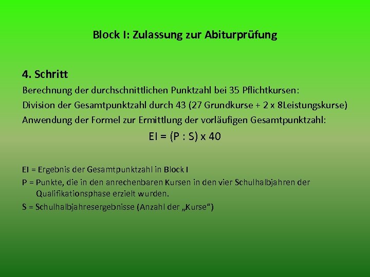 Block I: Zulassung zur Abiturprüfung 4. Schritt Berechnung der durchschnittlichen Punktzahl bei 35 Pflichtkursen: