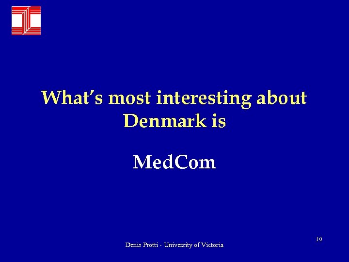 What’s most interesting about Denmark is Med. Com Denis Protti - University of Victoria