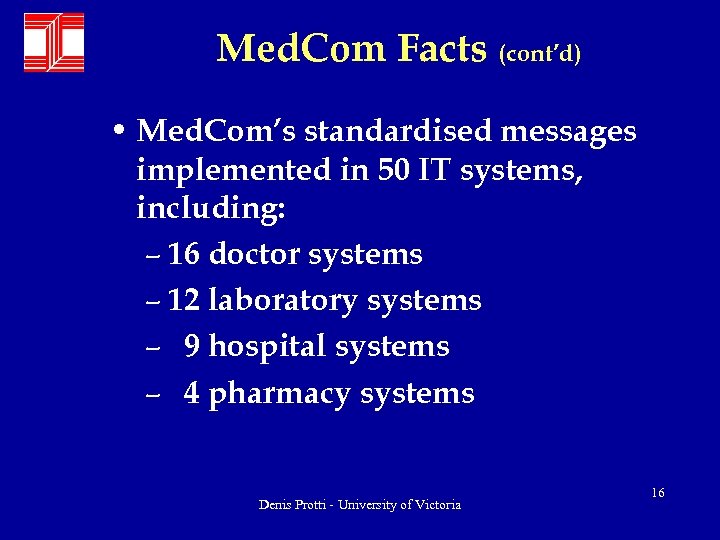 Med. Com Facts (cont’d) • Med. Com’s standardised messages implemented in 50 IT systems,