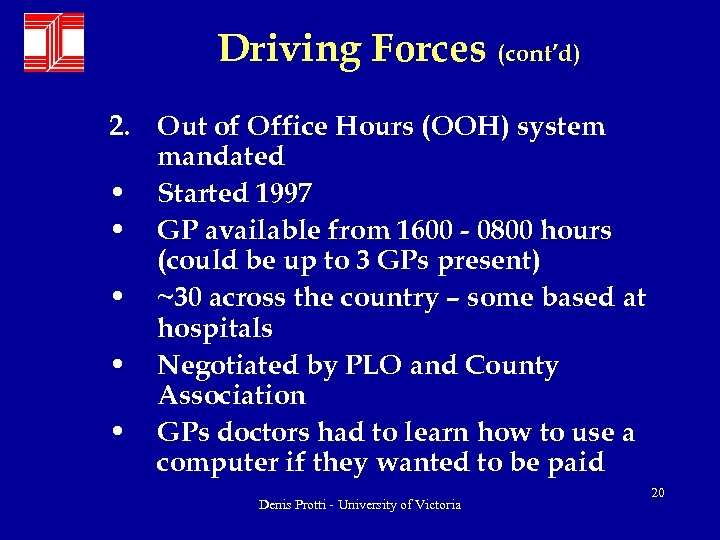 Driving Forces (cont’d) 2. Out of Office Hours (OOH) system mandated • Started 1997