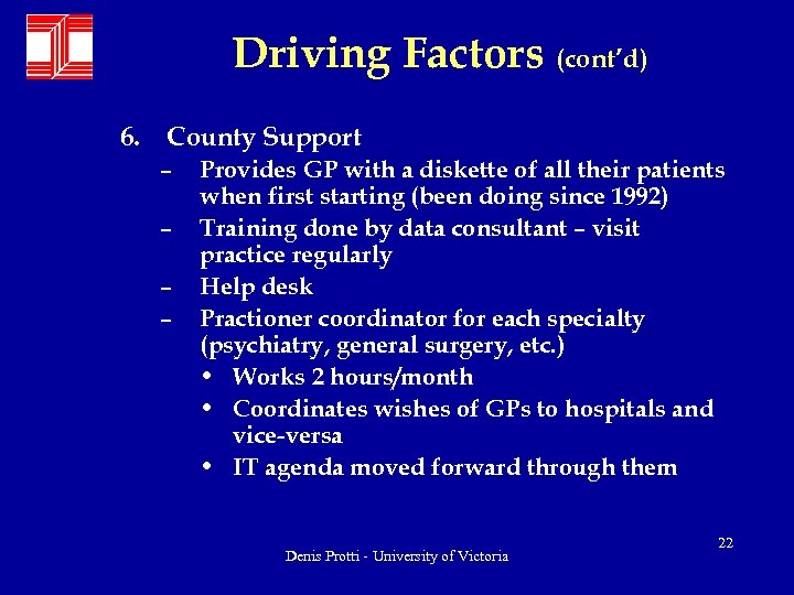 Driving Factors (cont’d) 6. County Support – – Provides GP with a diskette of