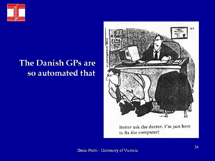 The Danish GPs are so automated that Denis Protti - University of Victoria 24