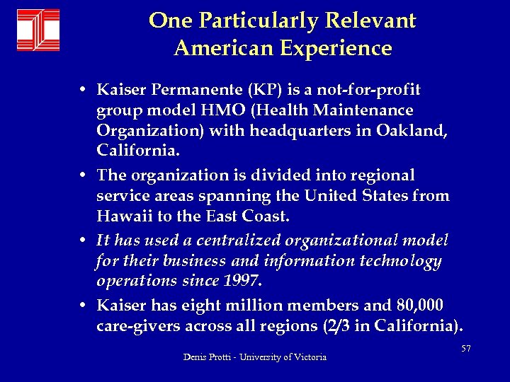 One Particularly Relevant American Experience • Kaiser Permanente (KP) is a not-for-profit group model