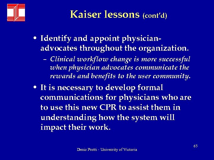Kaiser lessons (cont’d) • Identify and appoint physicianadvocates throughout the organization. – Clinical workflow
