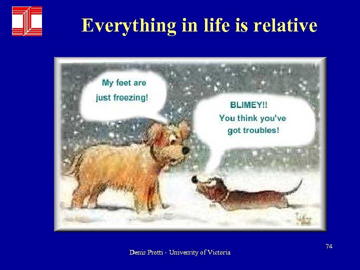 Everything in life is relative Denis Protti - University of Victoria 74 