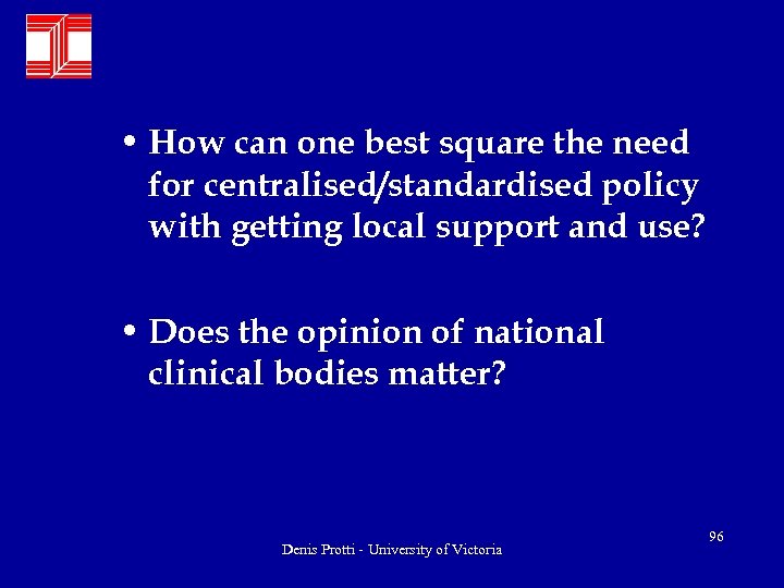  • How can one best square the need for centralised/standardised policy with getting