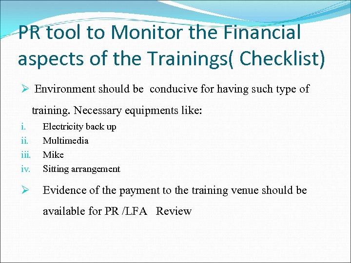 PR tool to Monitor the Financial aspects of the Trainings( Checklist) Ø Environment should