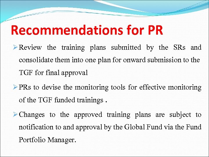 Recommendations for PR Ø Review the training plans submitted by the SRs and consolidate