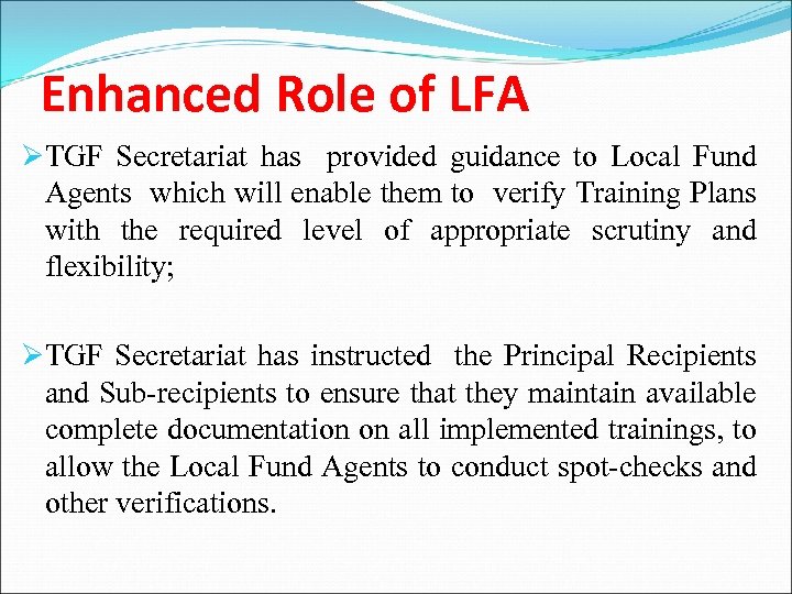 Enhanced Role of LFA ØTGF Secretariat has provided guidance to Local Fund Agents which