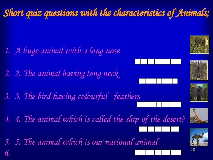 Short quiz questions with the characteristics of Animals; 1. A huge animal with a