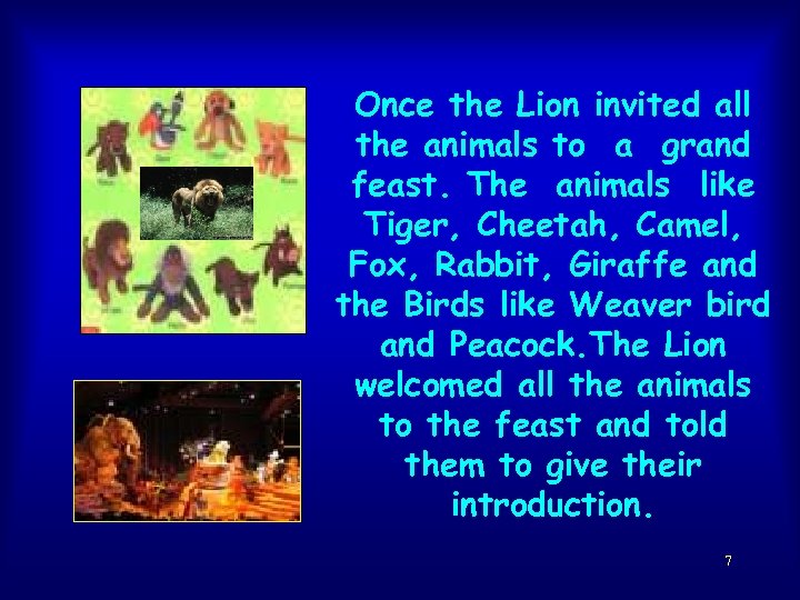 Once the Lion invited all the animals to a grand feast. The animals like