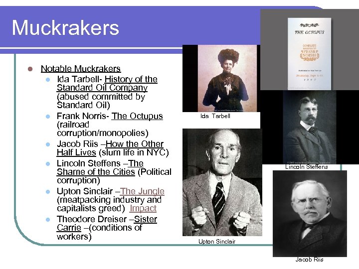 Muckrakers l Notable Muckrakers l Ida Tarbell- History of the Standard Oil Company (abused