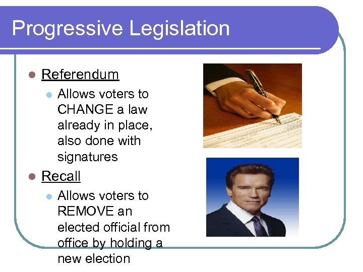 Progressive Legislation l Referendum l l Allows voters to CHANGE a law already in