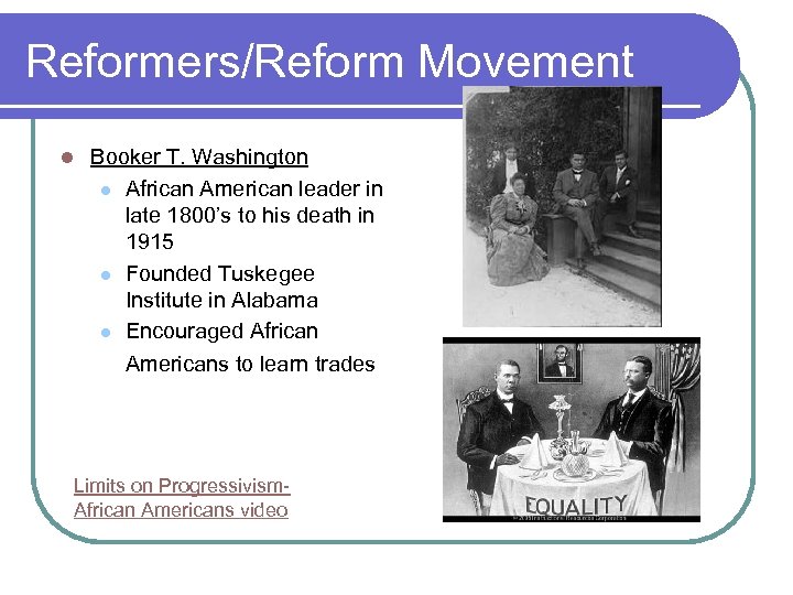 Reformers/Reform Movement l Booker T. Washington l African American leader in late 1800’s to