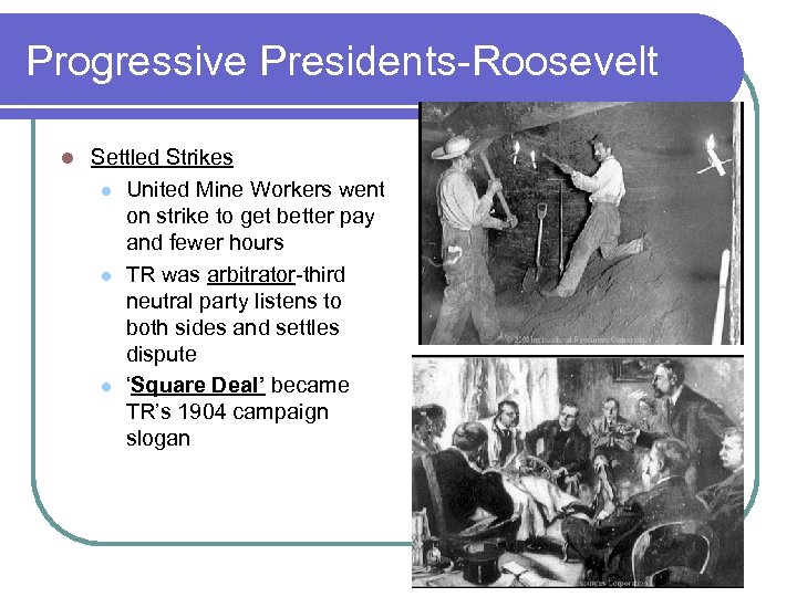 Progressive Presidents-Roosevelt l Settled Strikes l United Mine Workers went on strike to get