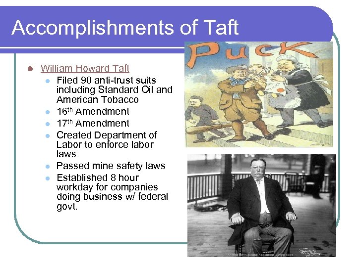 Accomplishments of Taft l William Howard Taft l Filed 90 anti-trust suits including Standard