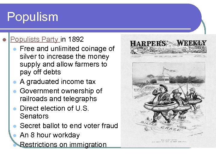 Populism l Populists Party in 1892 l Free and unlimited coinage of silver to