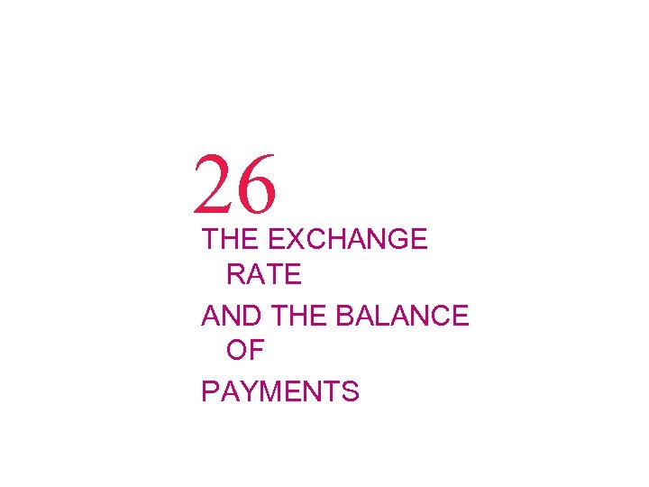 26 THE EXCHANGE RATE AND THE BALANCE OF PAYMENTS 