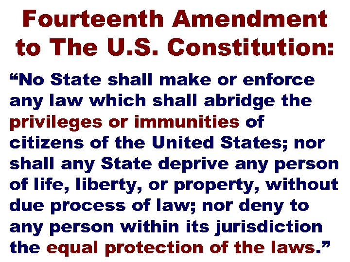 Fourteenth Amendment to The U. S. Constitution: “No State shall make or enforce any