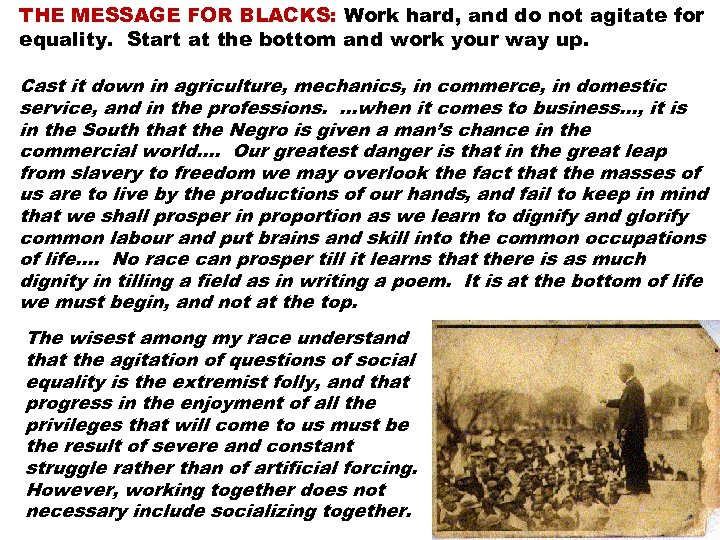 THE MESSAGE FOR BLACKS: Work hard, and do not agitate for equality. Start at