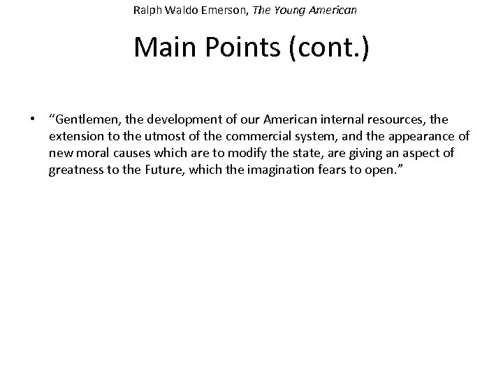 Ralph Waldo Emerson, The Young American Main Points (cont. ) • “Gentlemen, the development