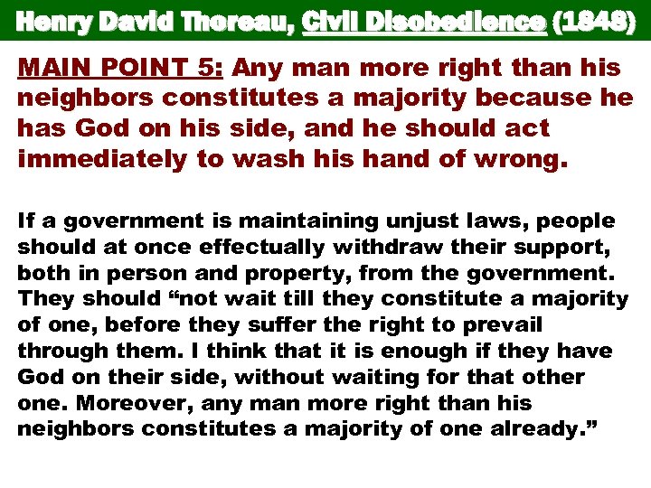 Henry David Thoreau, Civil Disobedience (1848) MAIN POINT 5: Any man more right than