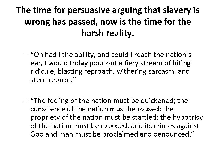 The time for persuasive arguing that slavery is wrong has passed, now is the