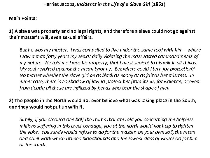 Harriet Jacobs, Incidents in the Life of a Slave Girl (1861) Main Points: 1)