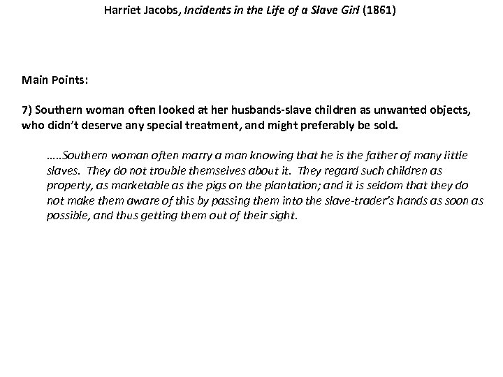 Harriet Jacobs, Incidents in the Life of a Slave Girl (1861) Main Points: 7)