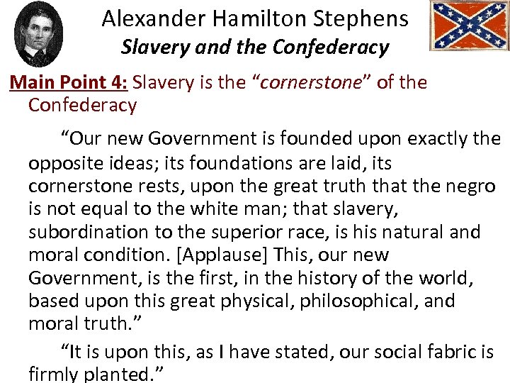 Alexander Hamilton Stephens Slavery and the Confederacy Main Point 4: Slavery is the “cornerstone”