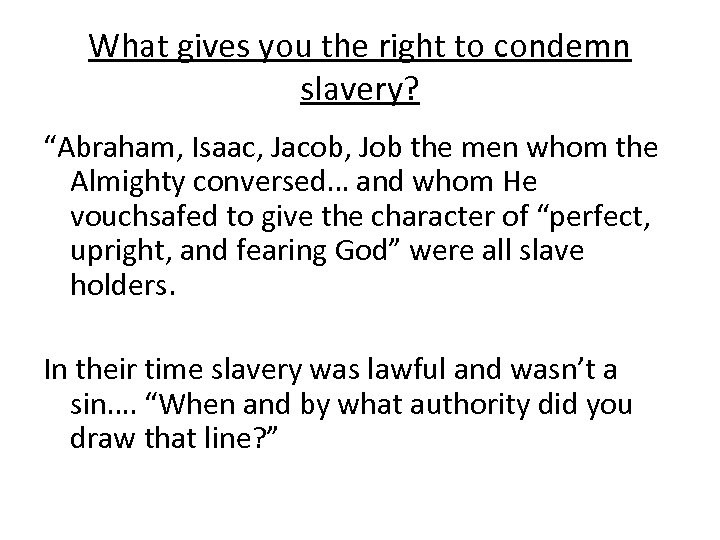 What gives you the right to condemn slavery? “Abraham, Isaac, Jacob, Job the men