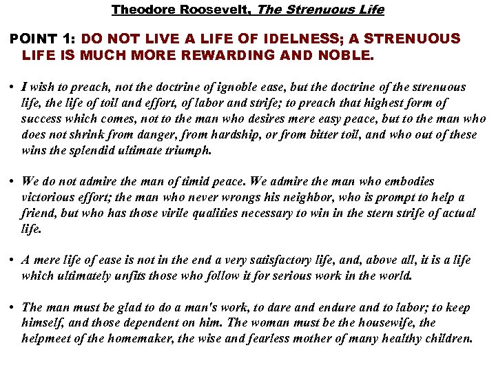  Theodore Roosevelt, The Strenuous Life POINT 1: DO NOT LIVE A LIFE OF